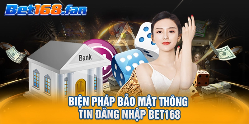 Biện pháp bảo mật thông tin đăng nhập BET168