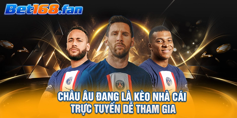 Châu Âu đang là kèo nhà cái trực tuyến dễ tham gia