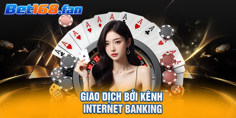 Giao dịch bởi kênh Internet Banking