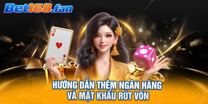 Hướng dẫn thêm ngân hàng và mật khẩu rút vốn