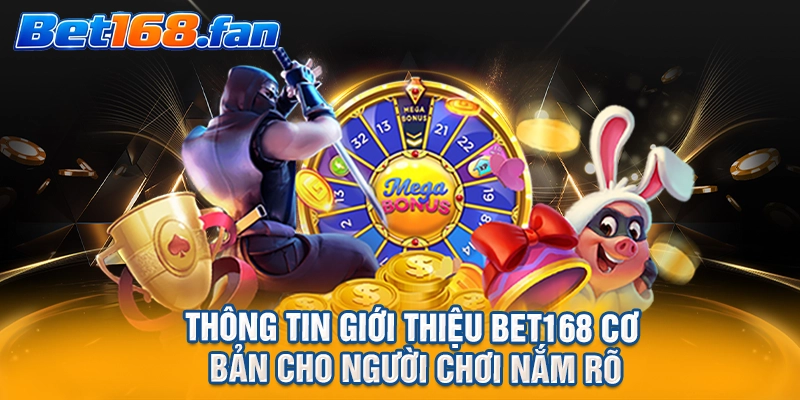 Thông tin giới thiệu BET168 cơ bản cho người chơi nắm rõ