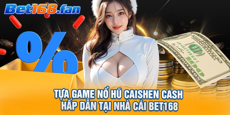 Tựa game nổ hũ Caishen Cash hấp dẫn tại nhà cái BET168