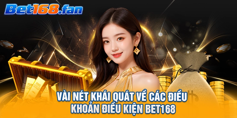 Vài nét khái quát về các điều khoản điều kiện BET168