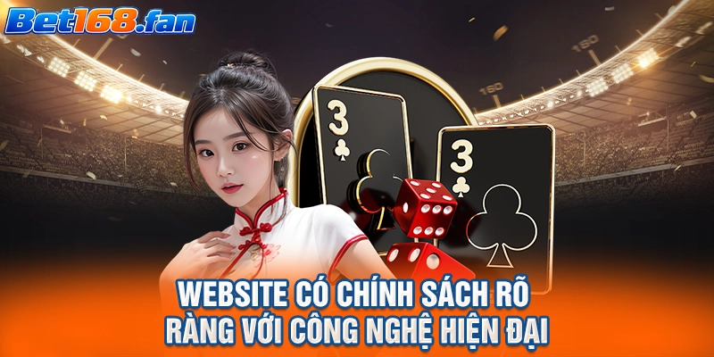 Website có chính sách rõ ràng với công nghệ hiện đại