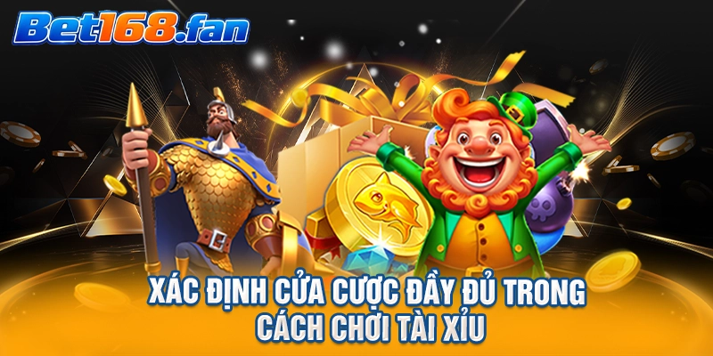 Xác định cửa cược đầy đủ trong cách chơi tài xỉu